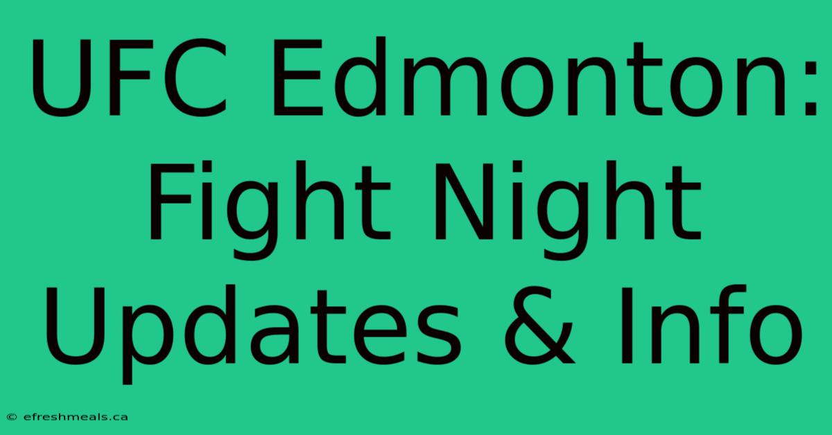 UFC Edmonton: Fight Night Updates & Info 