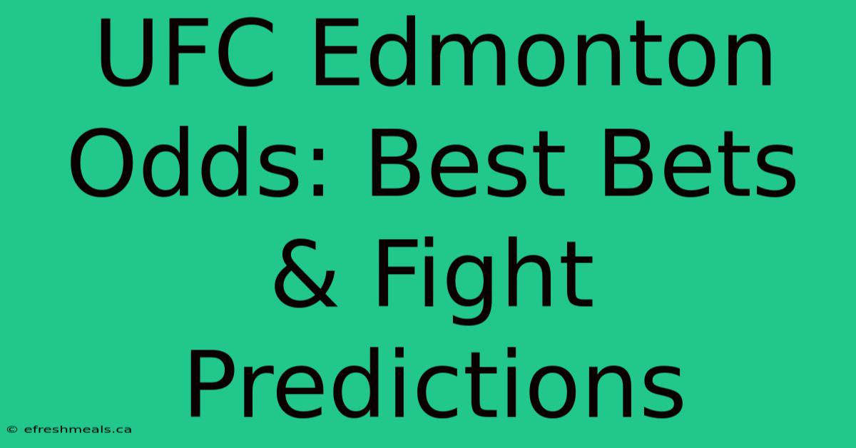 UFC Edmonton Odds: Best Bets & Fight Predictions