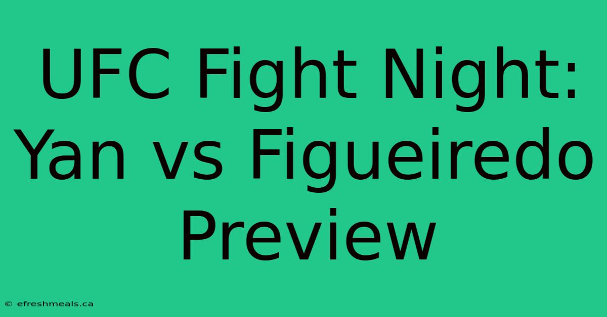 UFC Fight Night: Yan Vs Figueiredo Preview