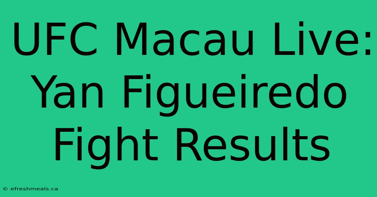 UFC Macau Live: Yan Figueiredo Fight Results