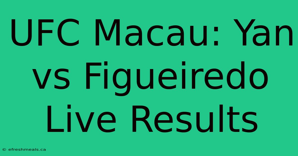 UFC Macau: Yan Vs Figueiredo Live Results