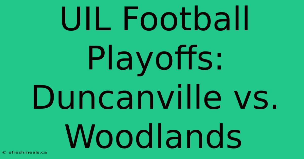 UIL Football Playoffs: Duncanville Vs. Woodlands