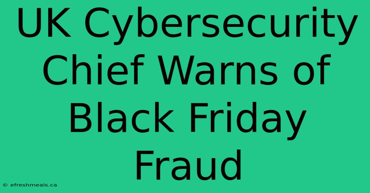 UK Cybersecurity Chief Warns Of Black Friday Fraud