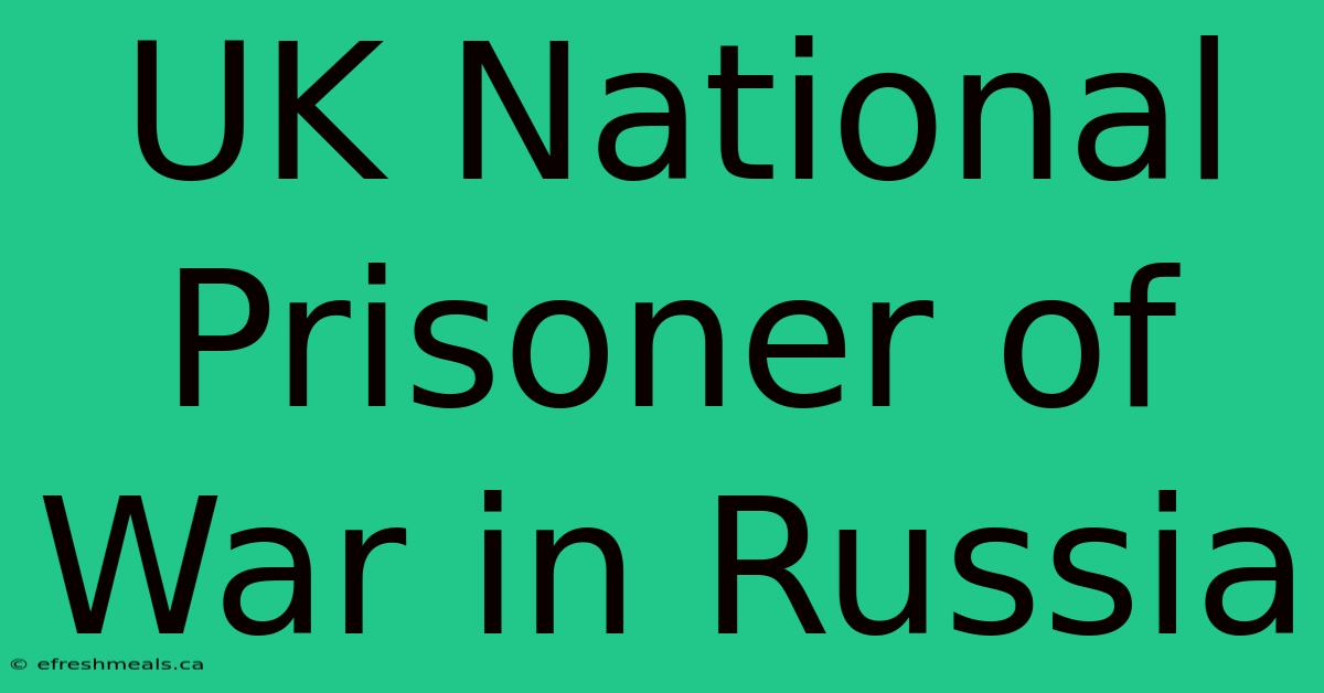 UK National Prisoner Of War In Russia