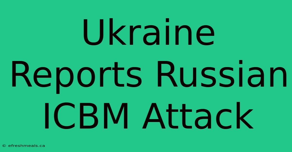 Ukraine Reports Russian ICBM Attack