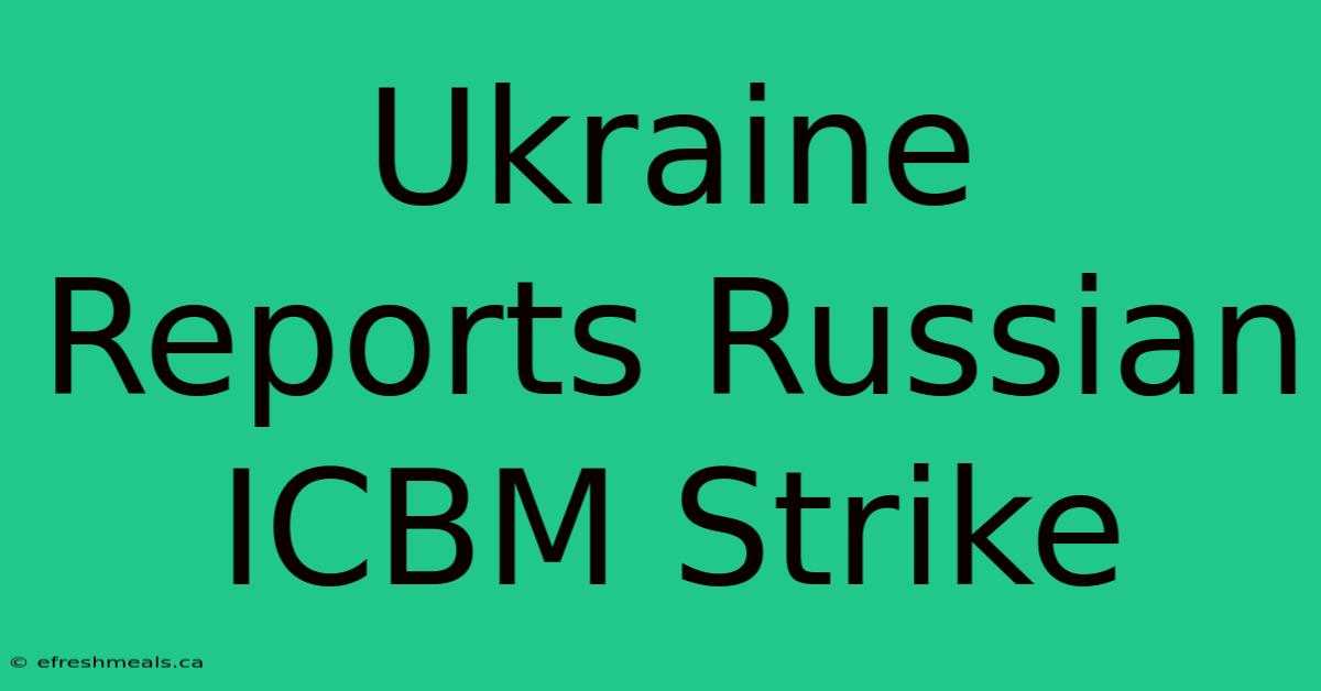 Ukraine Reports Russian ICBM Strike