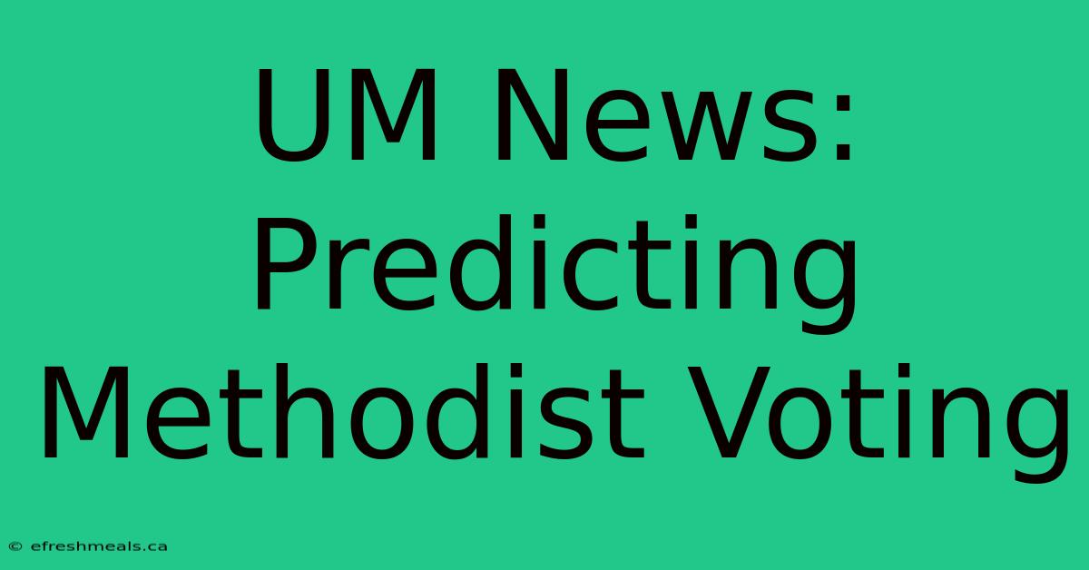 UM News: Predicting Methodist Voting