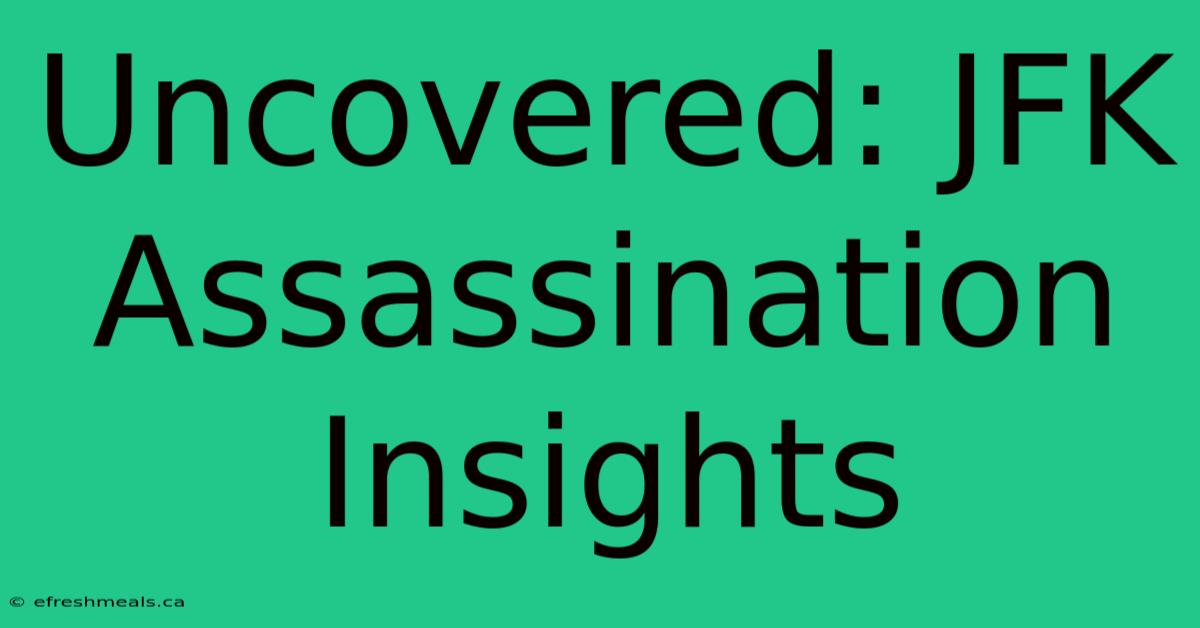 Uncovered: JFK Assassination Insights