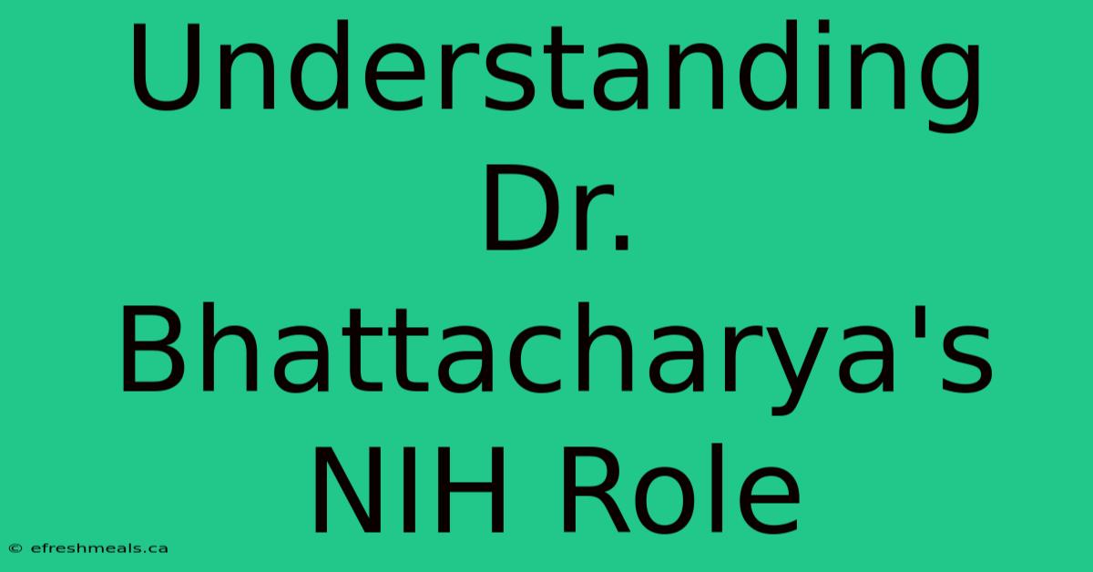 Understanding Dr. Bhattacharya's NIH Role