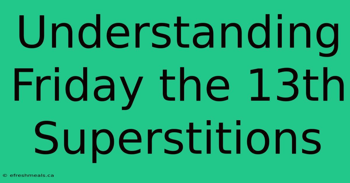 Understanding Friday The 13th Superstitions