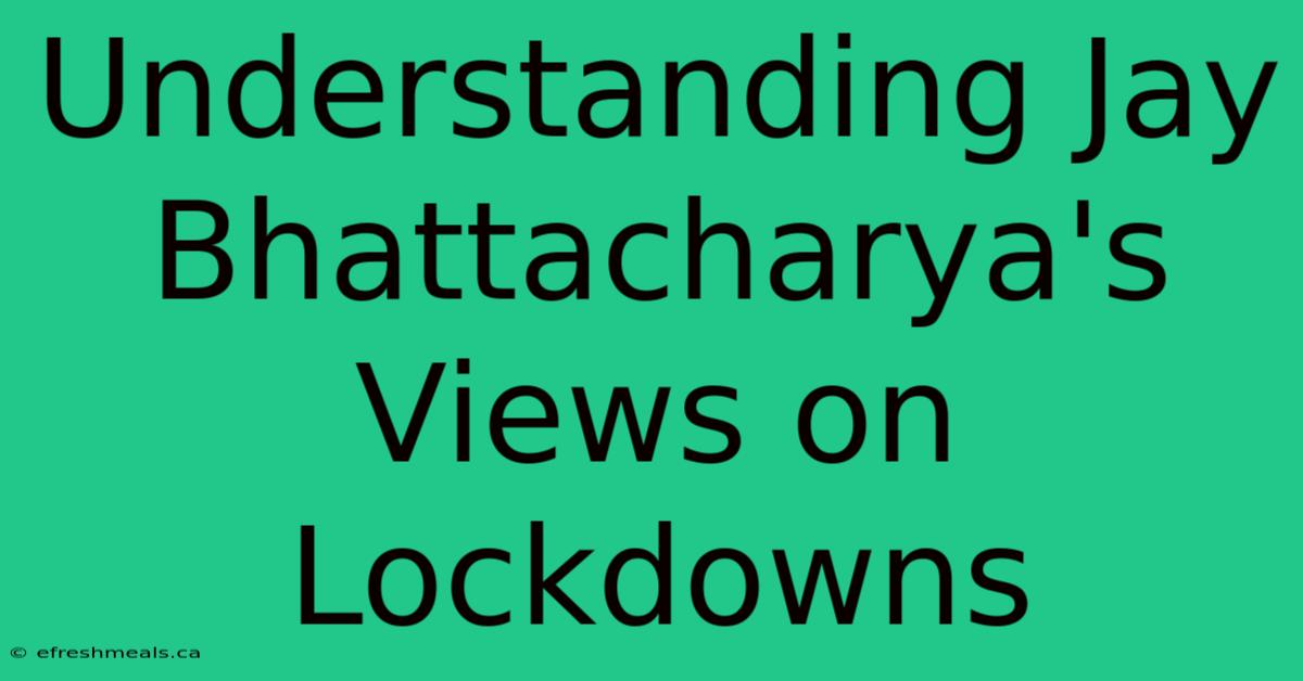 Understanding Jay Bhattacharya's Views On Lockdowns