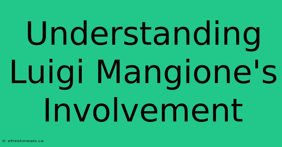 Understanding Luigi Mangione's Involvement