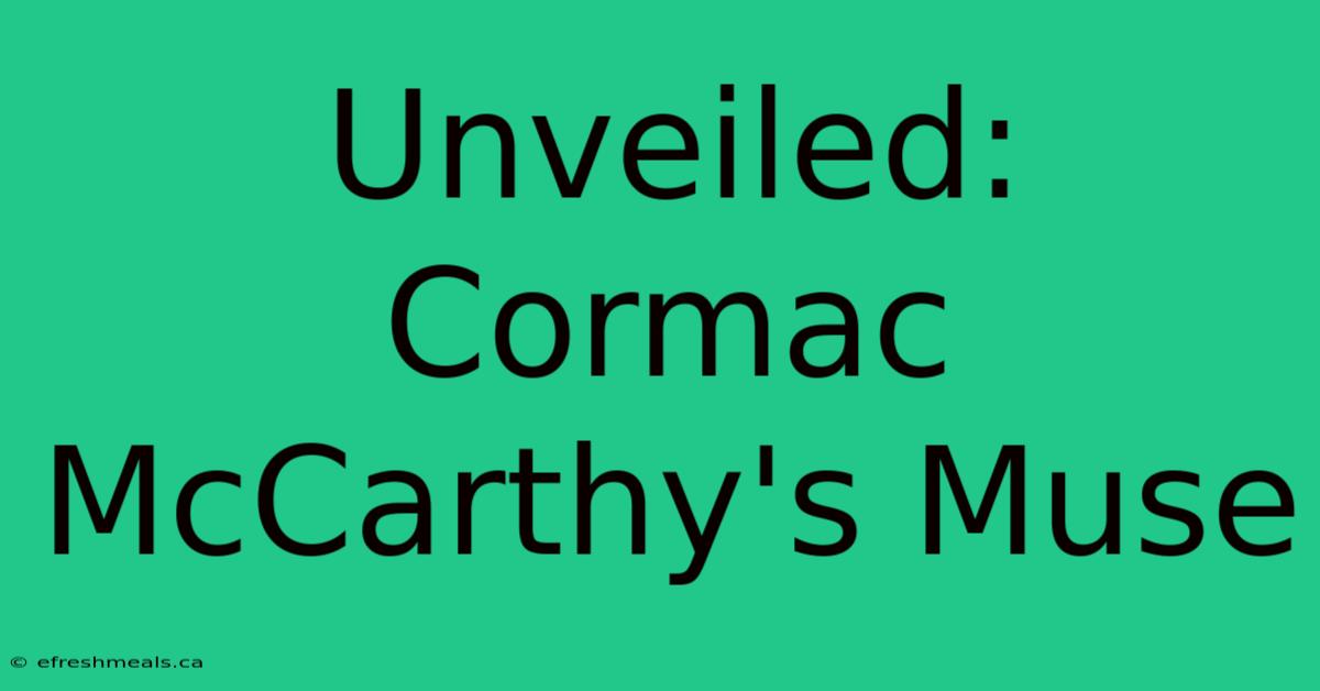 Unveiled: Cormac McCarthy's Muse