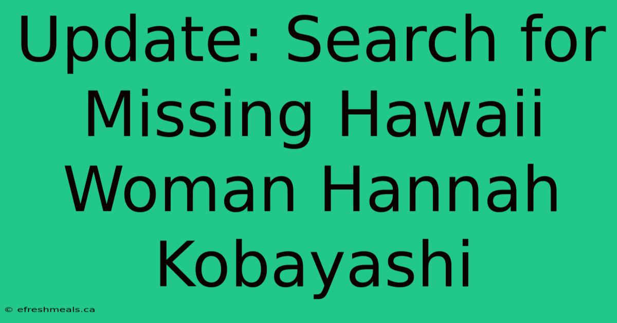 Update: Search For Missing Hawaii Woman Hannah Kobayashi