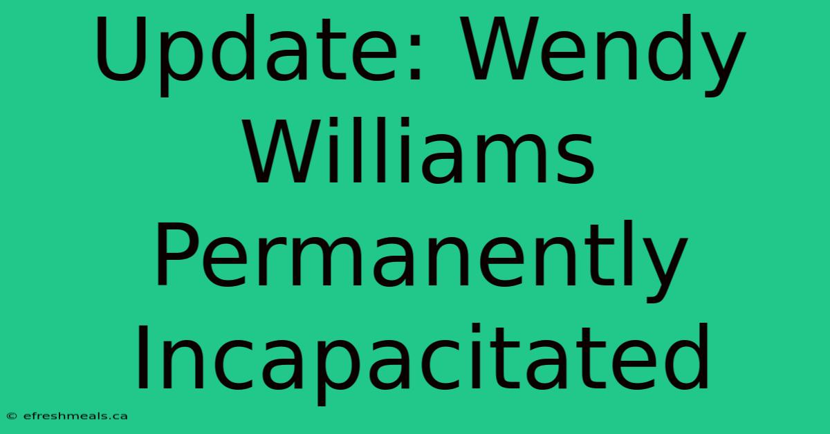 Update: Wendy Williams Permanently Incapacitated