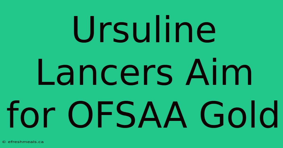 Ursuline Lancers Aim For OFSAA Gold