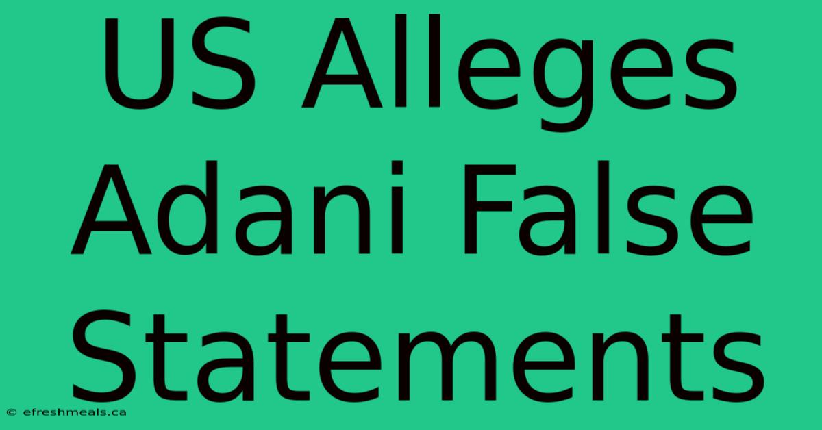 US Alleges Adani False Statements