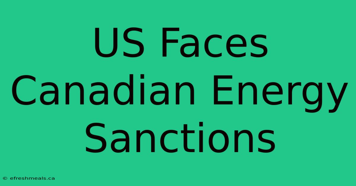 US Faces Canadian Energy Sanctions