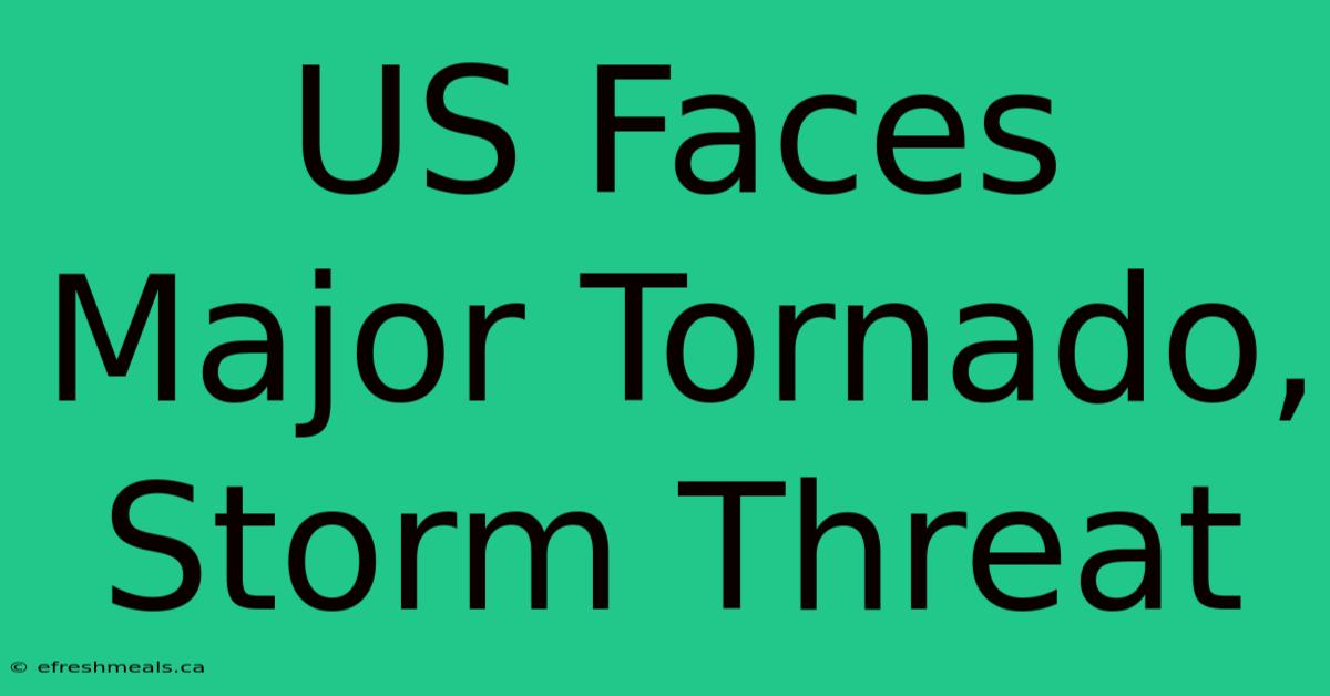 US Faces Major Tornado, Storm Threat