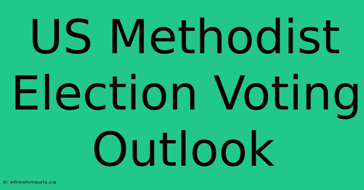 US Methodist Election Voting Outlook