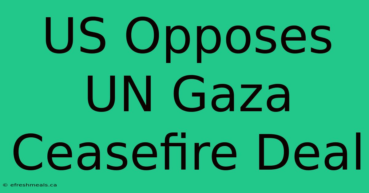 US Opposes UN Gaza Ceasefire Deal