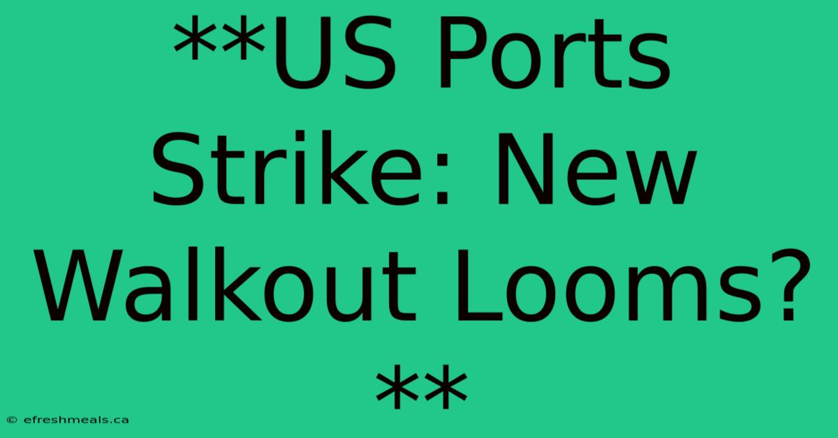 **US Ports Strike: New Walkout Looms?**