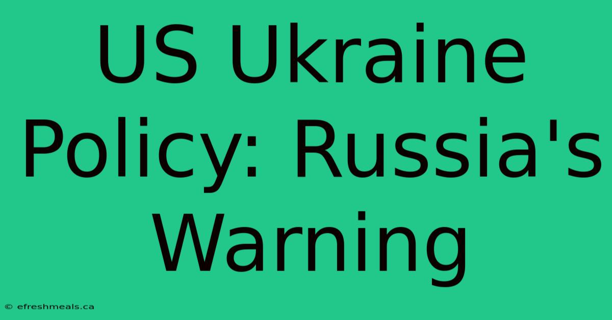 US Ukraine Policy: Russia's Warning