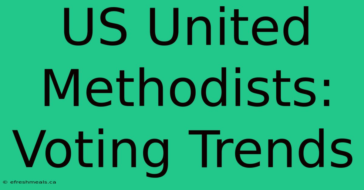 US United Methodists: Voting Trends