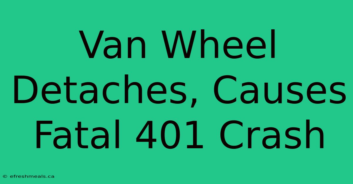 Van Wheel Detaches, Causes Fatal 401 Crash