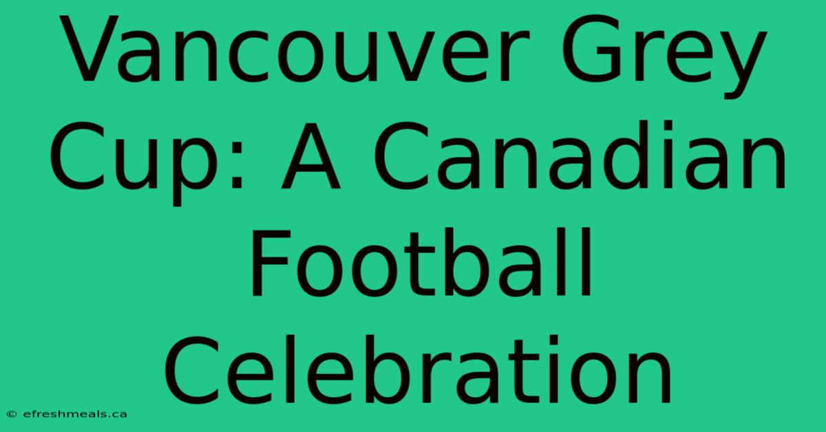 Vancouver Grey Cup: A Canadian Football Celebration