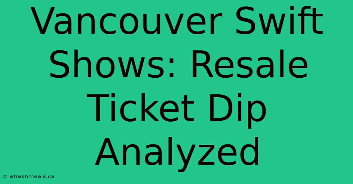 Vancouver Swift Shows: Resale Ticket Dip Analyzed