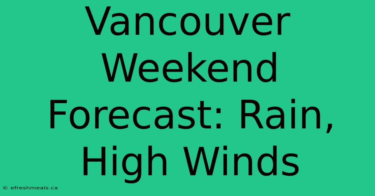 Vancouver Weekend Forecast: Rain, High Winds