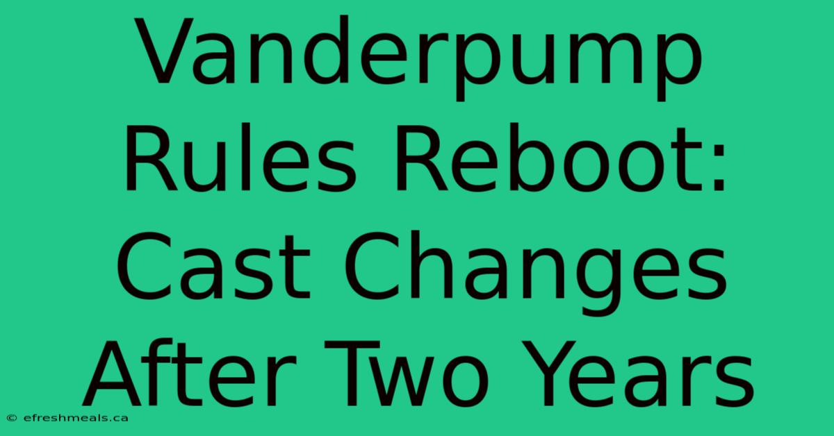 Vanderpump Rules Reboot: Cast Changes After Two Years