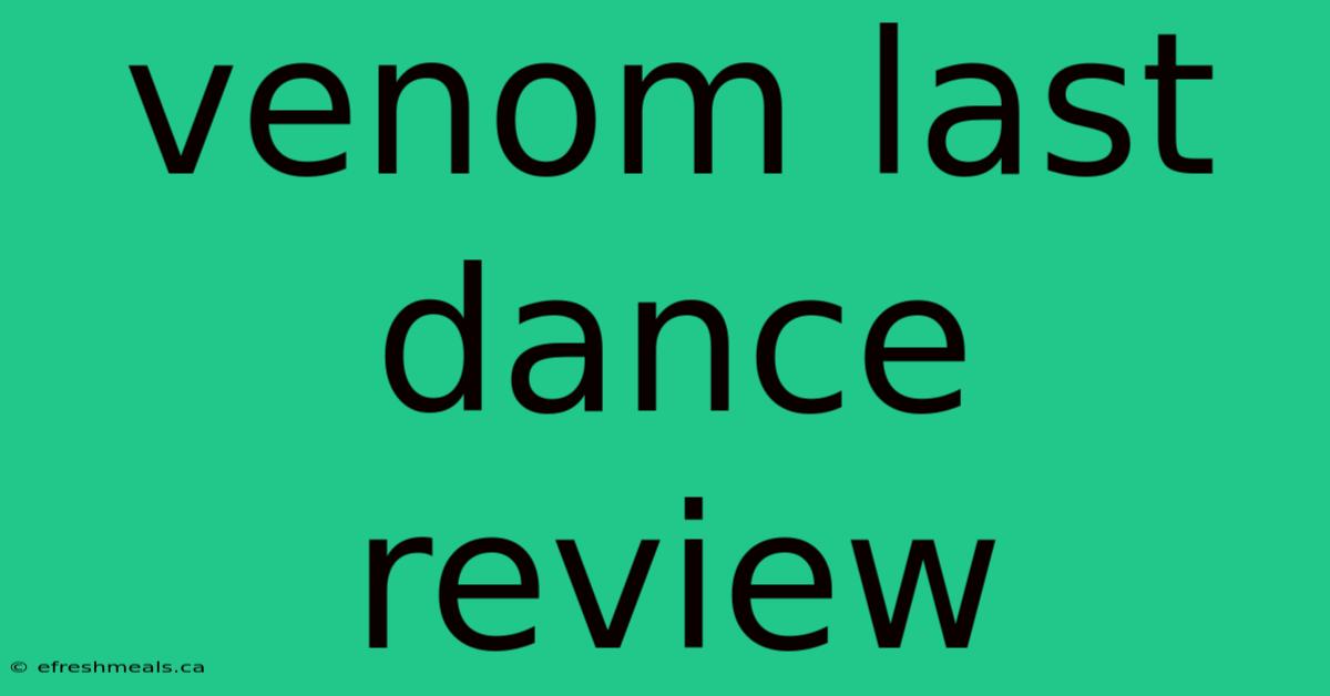 Venom Last Dance Review