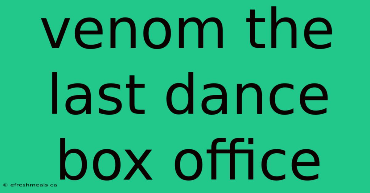 Venom The Last Dance Box Office