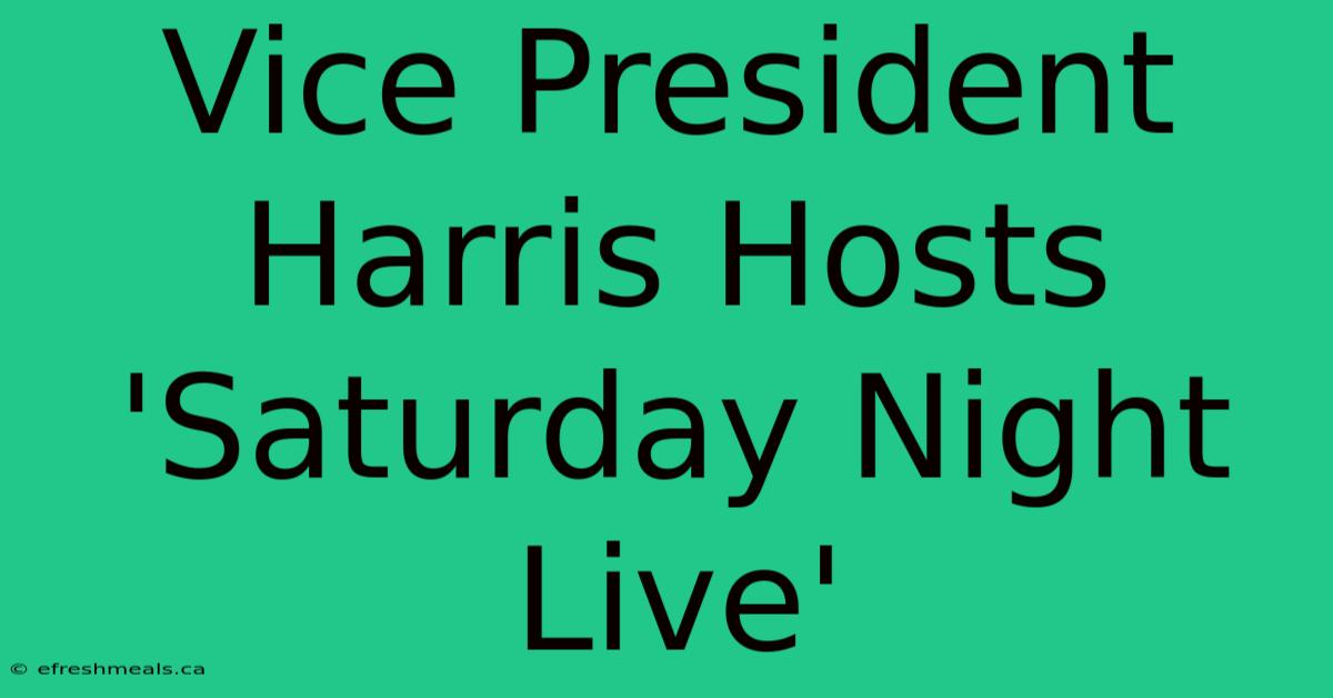 Vice President Harris Hosts 'Saturday Night Live' 