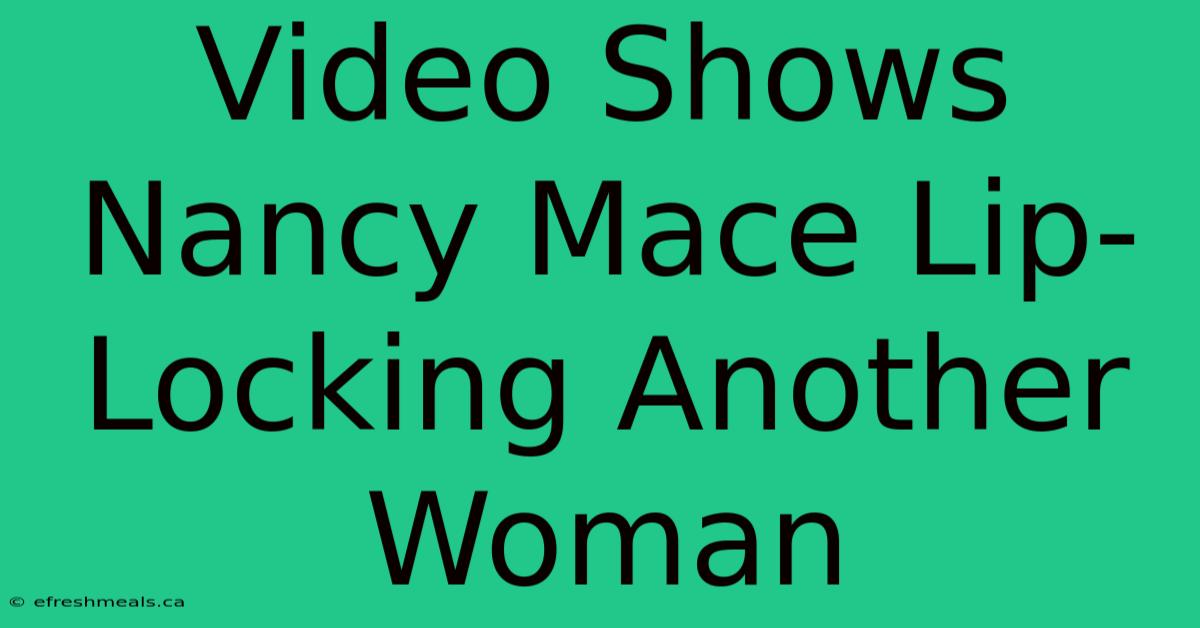 Video Shows Nancy Mace Lip-Locking Another Woman