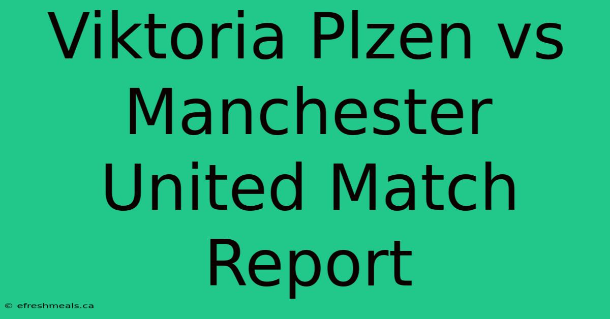 Viktoria Plzen Vs Manchester United Match Report