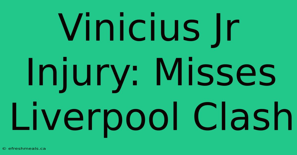 Vinicius Jr Injury: Misses Liverpool Clash