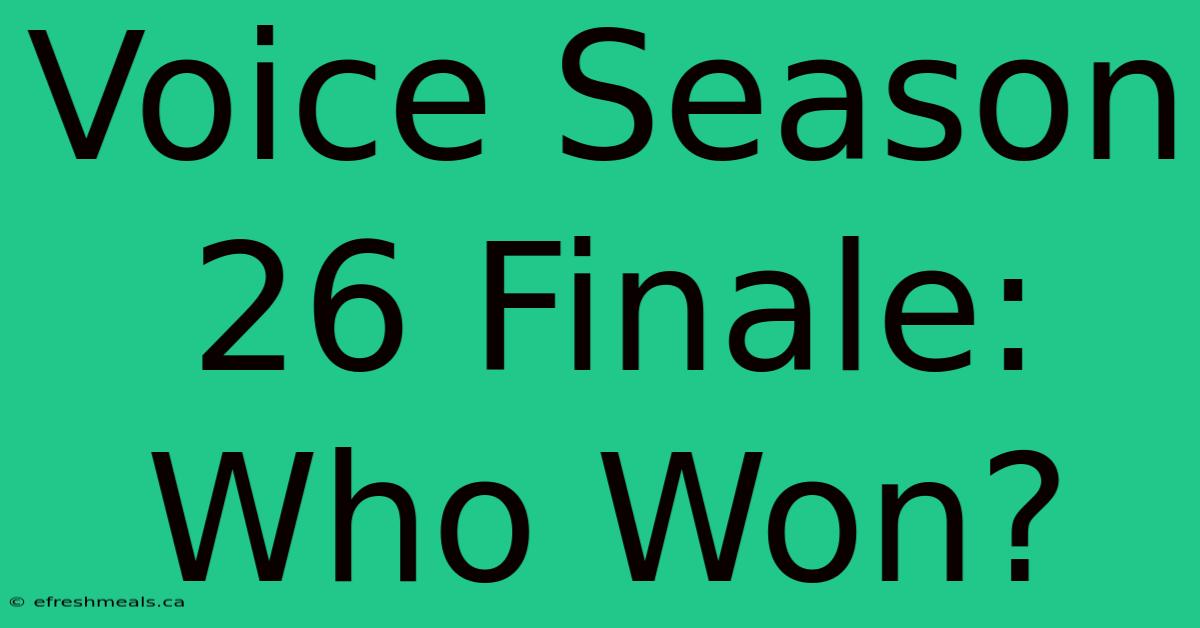 Voice Season 26 Finale: Who Won?