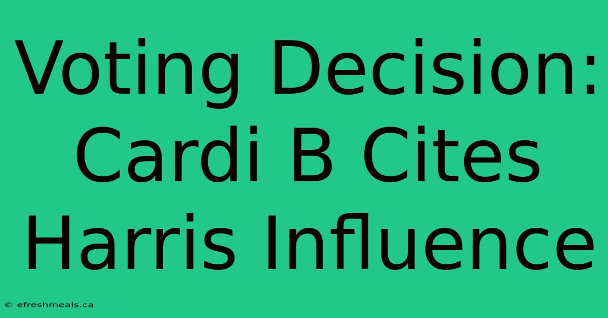 Voting Decision: Cardi B Cites Harris Influence 