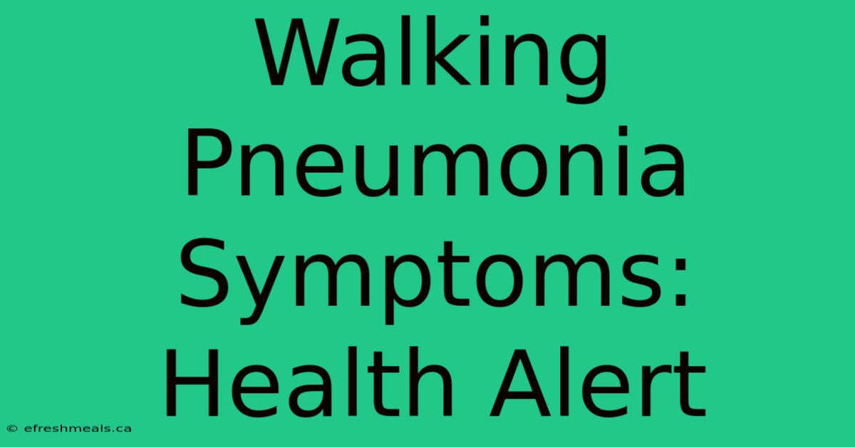 Walking Pneumonia Symptoms: Health Alert