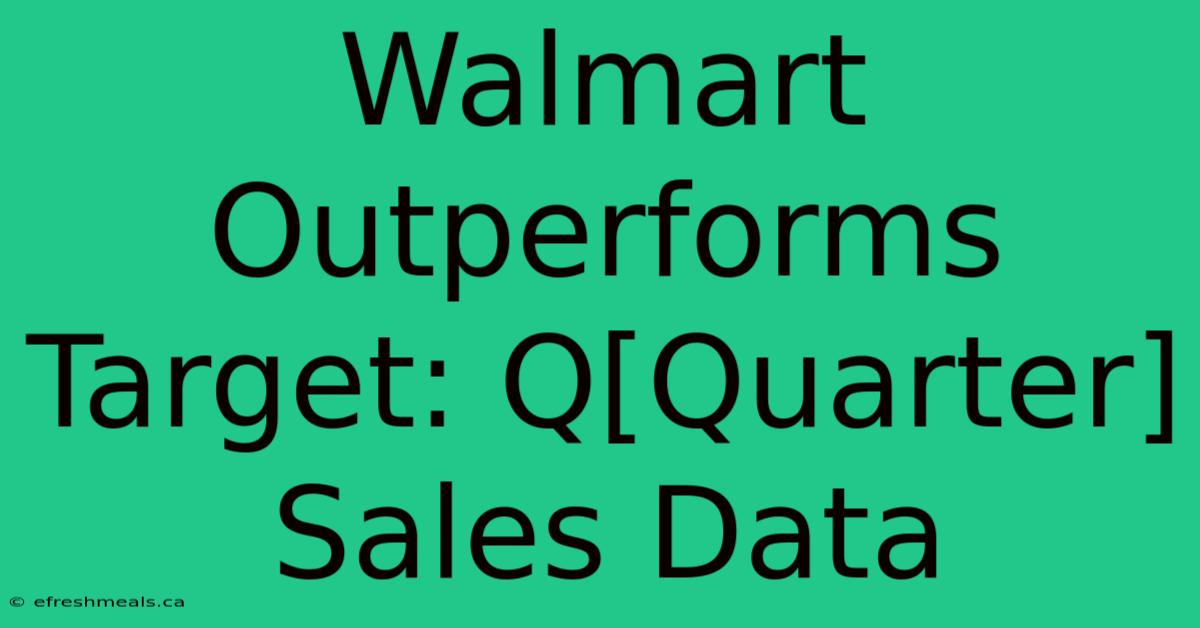 Walmart Outperforms Target: Q[Quarter] Sales Data