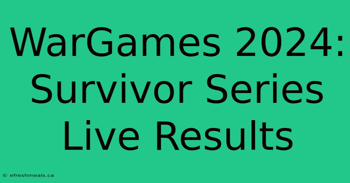 WarGames 2024: Survivor Series Live Results