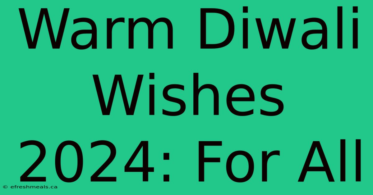 Warm Diwali Wishes 2024: For All