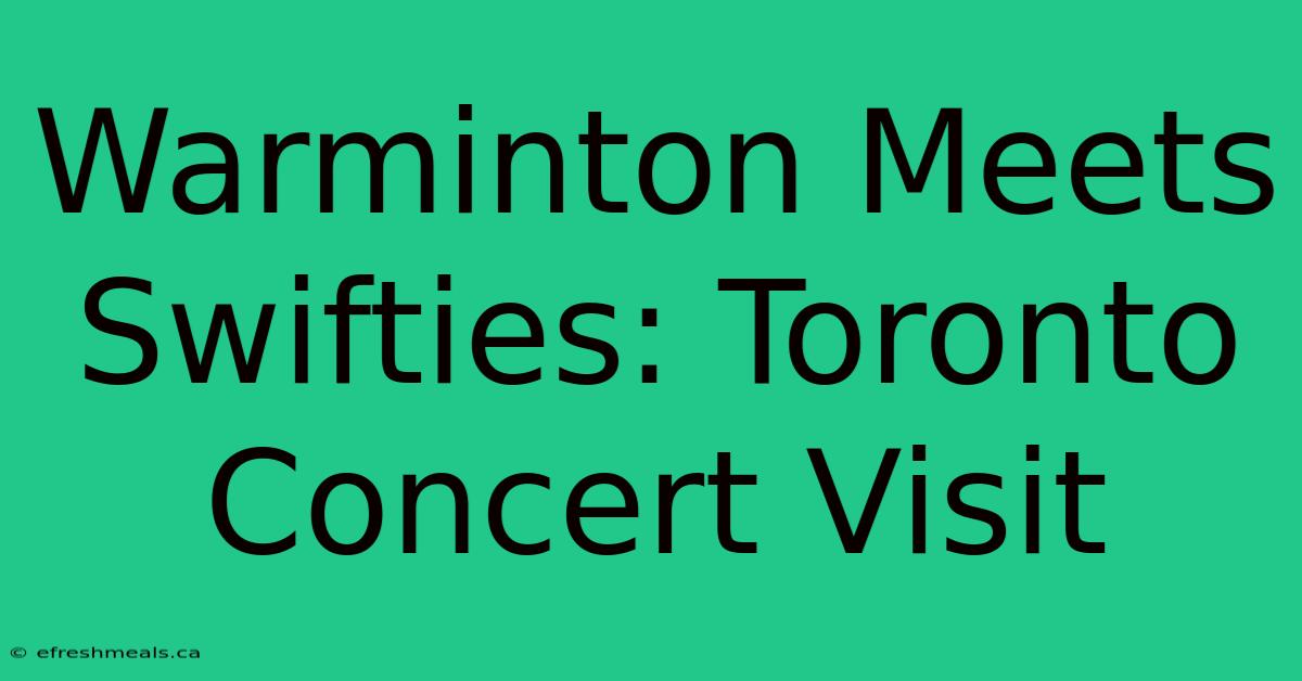 Warminton Meets Swifties: Toronto Concert Visit