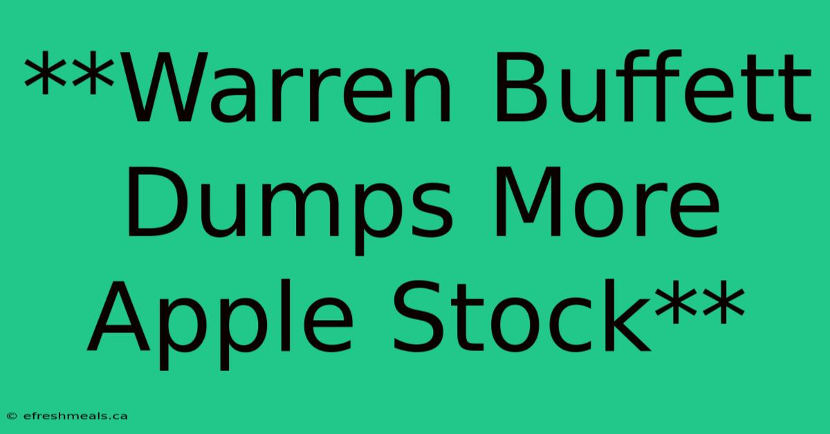 **Warren Buffett Dumps More Apple Stock** 