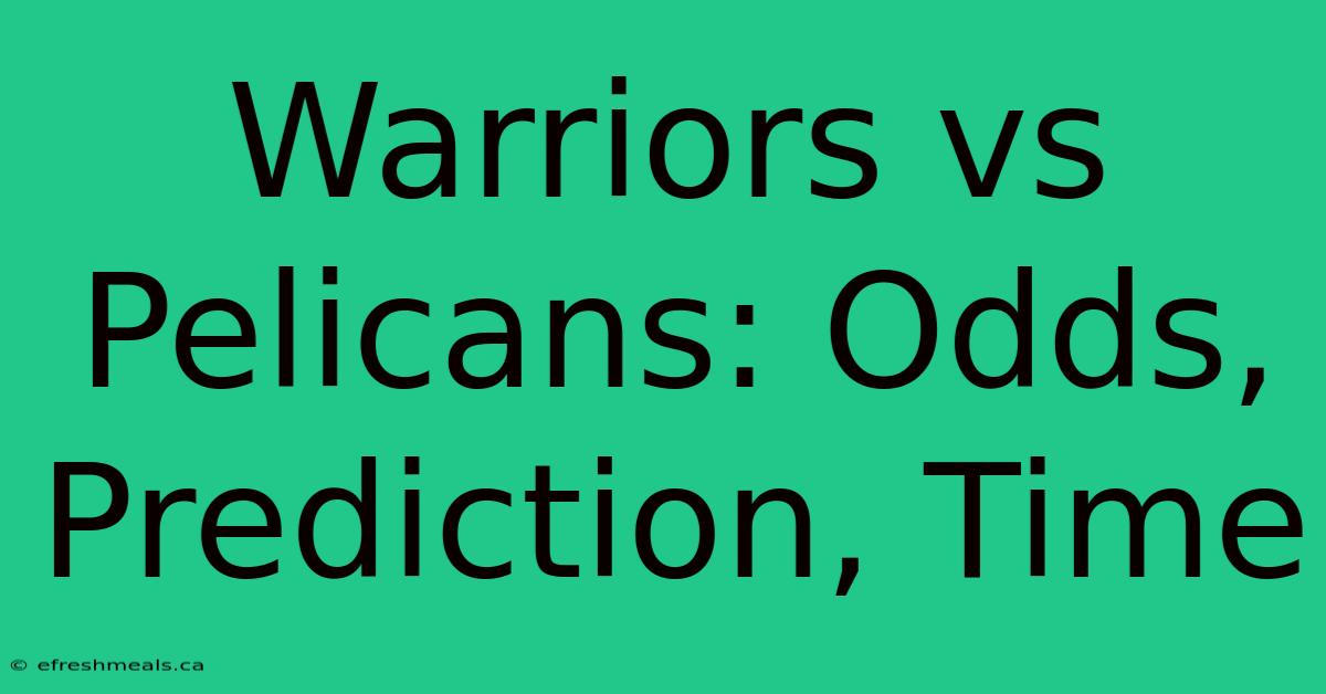 Warriors Vs Pelicans: Odds, Prediction, Time