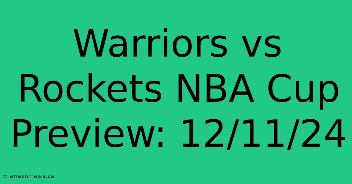 Warriors Vs Rockets NBA Cup Preview: 12/11/24