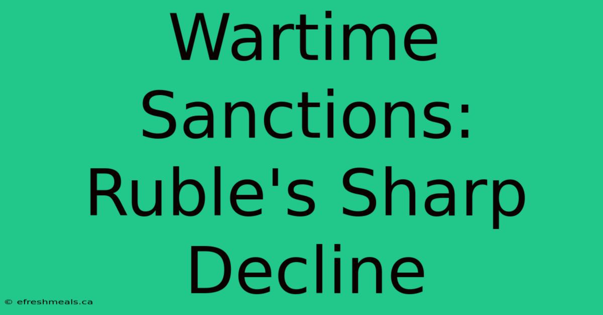 Wartime Sanctions: Ruble's Sharp Decline